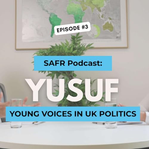Young Voices in UK Politics w/ Yusuf Shobair | SAFR Podcast Ep. 3