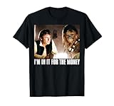 Star Wars I'm in it for the Money Han Solo Chewbacca T-Shirt T-Shirt