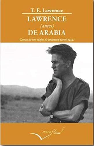 Lawrence (antes) de Arabia: Cartas de sus viajes de juventud (1906-1914): 24 (Leer y Viajar)