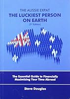 The Aussie Expat - The Luckiest Person on Earth 9810965311 Book Cover