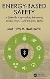 Energy-Based Safety: A Scientific Approach to Preventing Serious Injuries and Fatalities (SIFs)