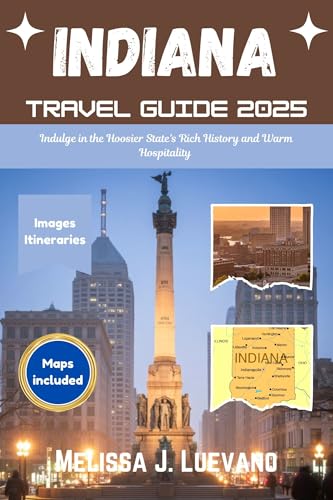 Indiana Travel Guide 2025: Indulge in the Hoosier State's Rich History and Warm Hospitality
