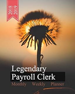 Legendary Payroll Clerk, Monthly Weekly Planner, 2018 - 2019: Blowball Bloom Cover, Calendar October '18 - December '19