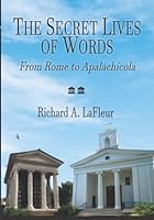 The Secret Lives of Words: From Rome to Apalachicola 1074538250 Book Cover