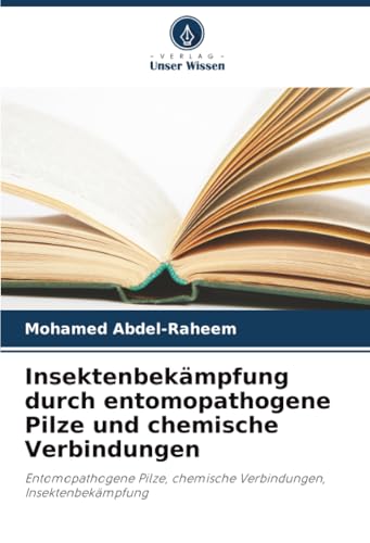 Insektenbekämpfung durch entomopathogene Pilze und chemische Verbindungen: Entomopathogene Pilze, chemische Verbindungen, Insektenbekämpfung