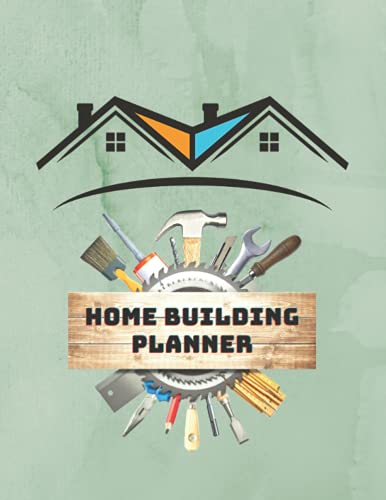 Home Building Planner: Home Renovation & Design Journal | A Journey To Your Dream Home Logbook 120 Pages 8.5â€x11â€