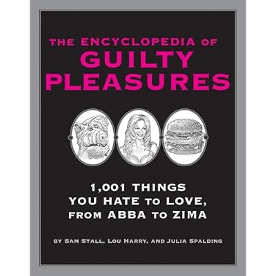 The Encyclopedia of Guilty Pleasures