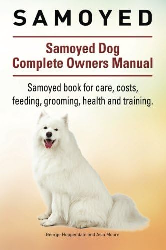 Samoyed. Samoyed Dog Complete Owners Manual. Samoyed book for care, costs, feeding, grooming, health and training.