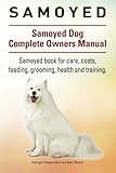 Samoyed. Samoyed Dog Complete Owners Manual. Samoyed book for care, costs, feeding, grooming, health and training.