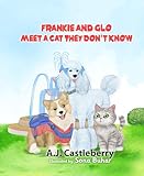 frankie and glo meet a cat they don't know: a book about inclusion and diversity (the adventures of frankie and glo: epic character development storybooks for kids) (english edition)