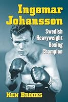 Ingemar Johansson: Swedish Heavyweight Boxing Champion 0786498471 Book Cover