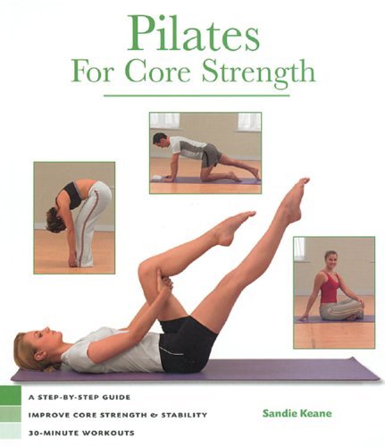 Pilates For Core Strength: A Step-by-step Guide: Improve Core Strength And Stability, 30-minute Workouts (Health)