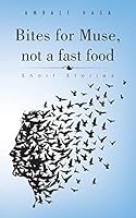 Bites for Muse, not a fast food: Short Stories 1482850486 Book Cover
