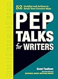 Pep Talks for Writers: 52 Insights and Actions to Boost Your Creative Mojo