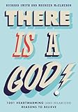 There Is a God!: 1,001 Heartwarming (and Hilarious) Reasons to Believe