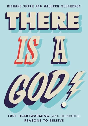 There Is a God!: 1,001 Heartwarming (and Hilarious) Reasons to Believe