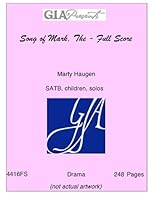 Song of Mark, The - Full Score - Marty Haugen - SATB, children, solos B00K7DW0X0 Book Cover