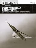 Cold War Delta Prototypes: The Fairey Deltas, Convair Century-series, and Avro 707 (X-Planes)