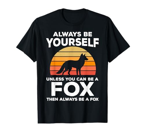 Always Be Yourself Unless You Can Be A Fox T-Shirt