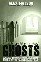 More than Ghosts: A Guide to Working Residential Cases in the Paranormal Field 1495948587 Book Cover
