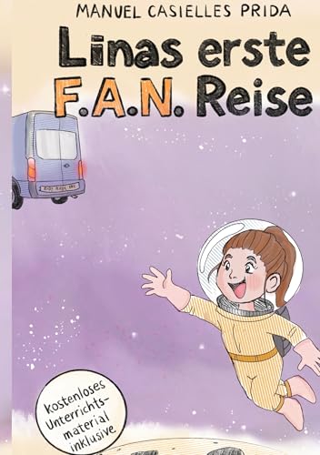 Linas erste F.A.N. Reise: Ein galaktisches Abenteuer für alle, die sich trauen, hinter den Horizont zu schauen (Linas F.A.N. Reisen 1) (German Edition)