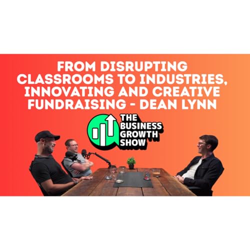 From Disrupting Classrooms to Industries, Innovating and Creative Fundraising - Dean Lynn