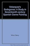Velazquez's 'Bodegones': A Study in Seventeenth-century Spanish Genre Painting
