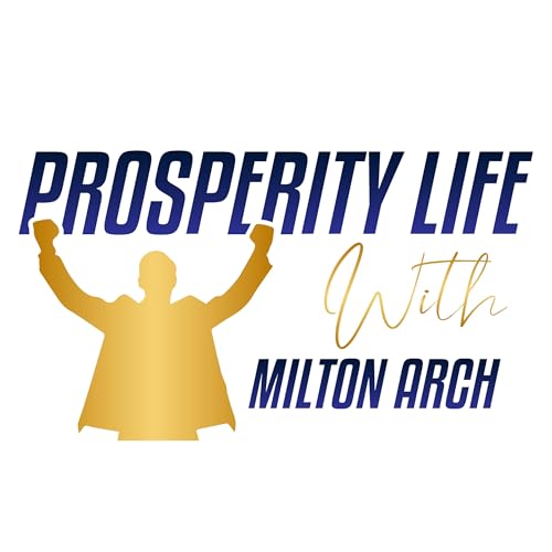 The Prosperity Life Show with Milton Arch cover art