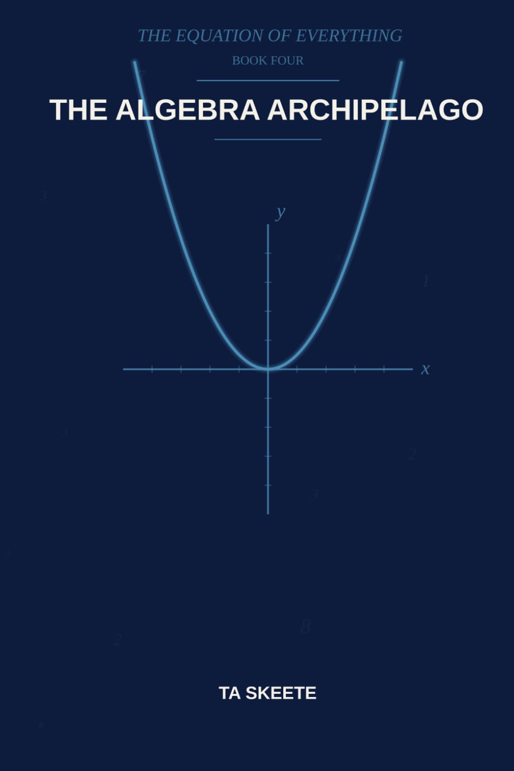 The Algebra Archipelago: A Mathematical Fantasy Adventure (The Equation of Everything, Book 4)