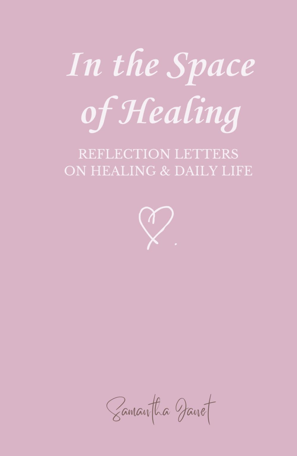 In the Space of Healing: Reflection Letters on Healing & Daily Life