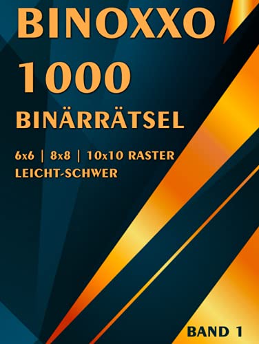 Binoxxo Rätselbuch: Binäre Rätsel für Anfänger und Profis mit mehr als 1000 Logikrätseln in leicht, mittel & schwer