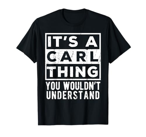 Its a Carl Thing You Wouldn't Understand Funny Name Quote T-Shirt