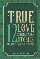 True Love: 12 Christmas Stories, My True Love Gave to Me 1956715878 Book Cover