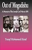 Out of Mogadishu: A Memoir of the Civil War in 1991