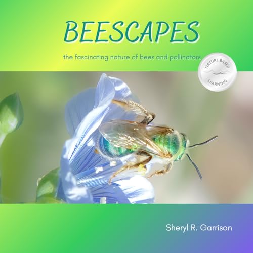 BEESCAPES: the fascinating nature of bees and pollinators (Nature-Based Learning for Children)