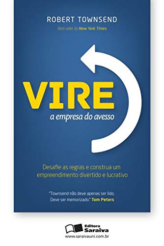 Vire a Empresa do Avesso. Desafie as Regras e Construa Um Empreen...