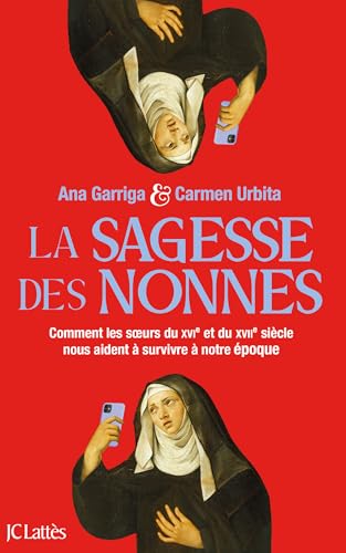 La sagesse des nonnes: Comment les soeurs du XVIe et du XVIIe siècle nous aident à survivre à notre époque