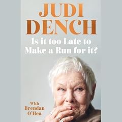 Is It Too Late to Make a Run for It? Audiobook By Judi Dench, Brendan O'Hea cover art