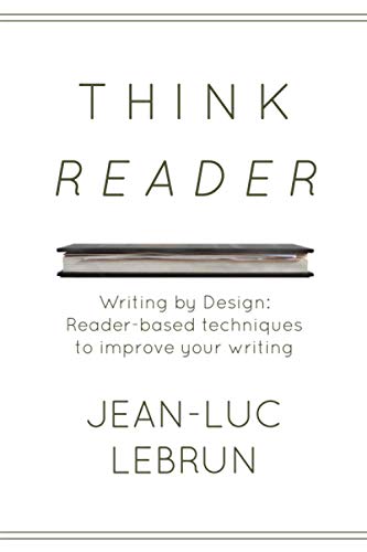THINK READER: Writing by Design: Reader-based techniques to improve your writing