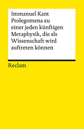 Prolegomena zu einer jeden künftigen Metaphysik, die als Wissenschaft wird auftreten können (Recla Prolegomena zu einer jeden künftigen Metaphysik, die als Wissenschaft wird auftreten können (Recla