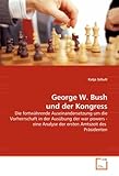 George W. Bush und der Kongress: Die fortwährende Auseinandersetzung um die Vorherrschaft in der Ausübung der war powers - eine Analyse der ersten Amtszeit des Präsidenten - Katja Schult