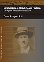 Introducción a la obra de Ronald Fairbairn: Los orígenes del Psicoanálisis Relacional (Pensamiento Relacional) 8461374363 Book Cover