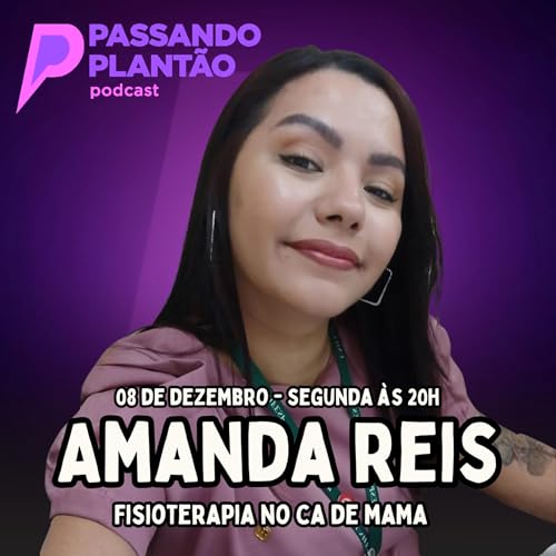 Amanda Reis [Fisioterapia no C&acirc;ncer de Mama] - Passando Plant&atilde;o Podcast #172