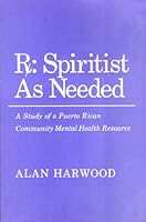Rx: Spiritist As Needed : A Study of a Puerto Rican Community Mental Health Resource (Anthropology of Contemporary Issues) 0801494702 Book Cover