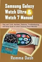 Samsung Galaxy Watch Ultra & Watch 7 Manual: Tips and Trick, Reviews, Features, Troubleshooting and Setup Guide to Latest Samsung Smart Watches B0D9KSRZMQ Book Cover