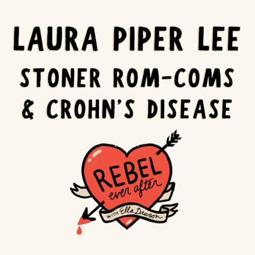 Stoner rom-coms & chronic illness with Laura Piper Lee