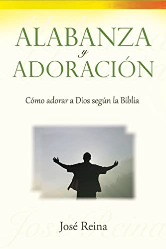 Alabanza y Adoración: Cómo adorar a Dios segun la Biblia (Spanish Edition)