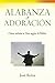 Alabanza y Adoración: Cómo adorar a Dios segun la Biblia (Spanish Edition)