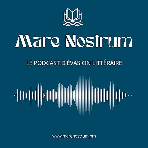 Couverture de Mare Nostrum - Le podcast d'&eacute;vasion culturelle