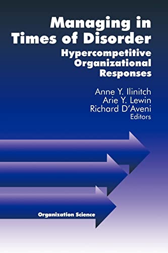 Managing in Times of Disorder: Hypercompetitive Organizational Responses (Organization Science)